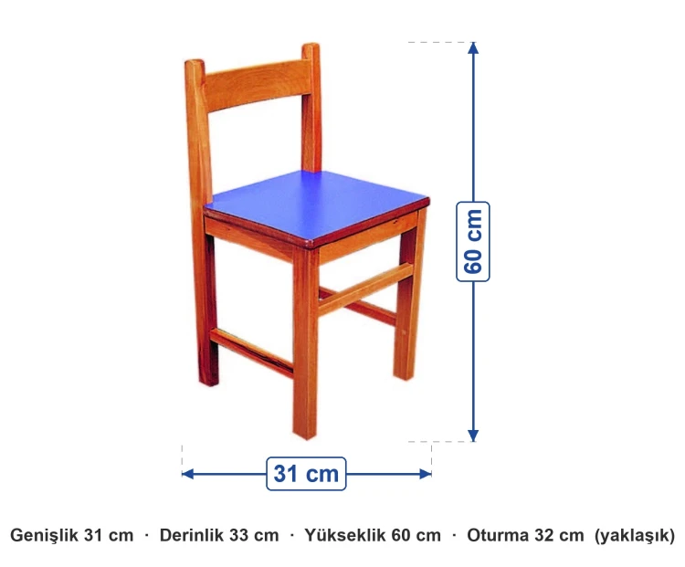 Kayın İskeletli Ahşap Anaokulu Sandalyesi 32 cm ölçüleri: genişlik 31 cm, derinlik 33 cm, yükseklik 60 cm, oturma 32 cm (yaklaşık)